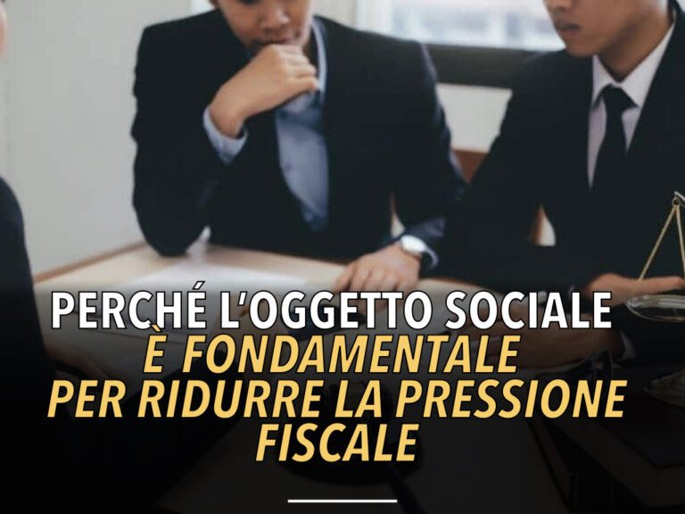 Perché l'oggetto sociale è fondamentale per ridurre la pressione fiscale? In che modo questo può aiutarti a ridurre la pressione fiscale?